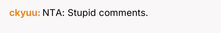 ckyuu NTA: Stupid comments.