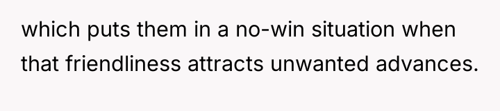 which puts them in a no-win situation when that friendliness...