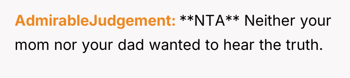 AdmirableJudgement **NTA** Neither your mom nor your dad wanted to...