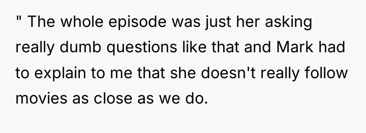 " The whole episode was just her asking really dumb...