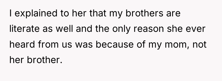 I explained to her that my brothers are literate as...