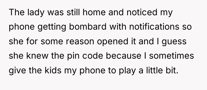 The lady was still home and noticed my phone getting...