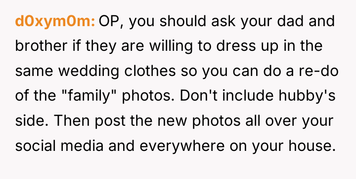 d0xym0m OP, you should ask your dad and brother if...