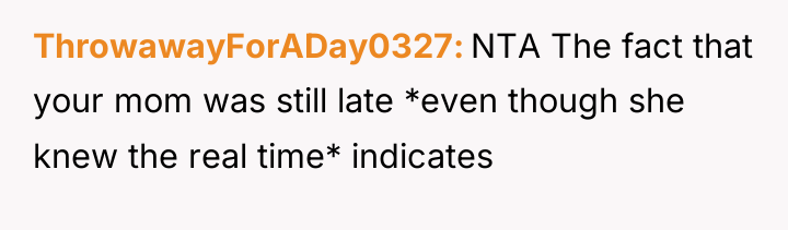 ThrowawayForADay0327 NTA The fact that your mom was still late...