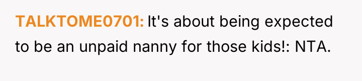 TALKTOME0701 It's about being expected to be an unpaid nanny...