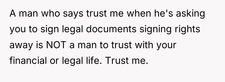A man who says trust me when he's asking you...