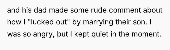 and his dad made some rude comment about how I...