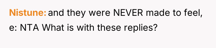 Nistune and they were NEVER made to feel, e: NTA...