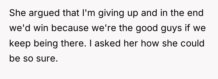 She argued that I'm giving up and in the end...
