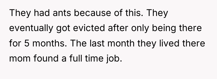 They had ants because of this. They eventually got evicted...