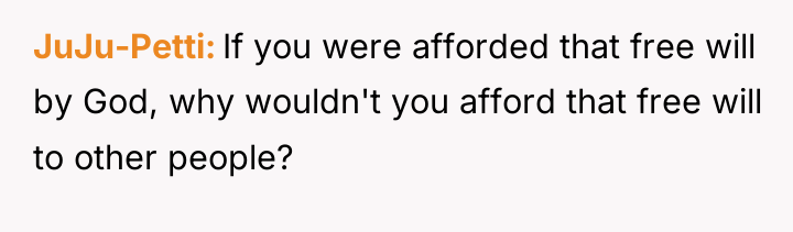 JuJu-Petti If you were afforded that free will by God,...
