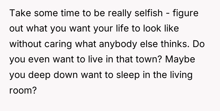 Take some time to be really selfish - figure out...