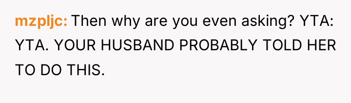 mzpljc Then why are you even asking? YTA: YTA. YOUR...