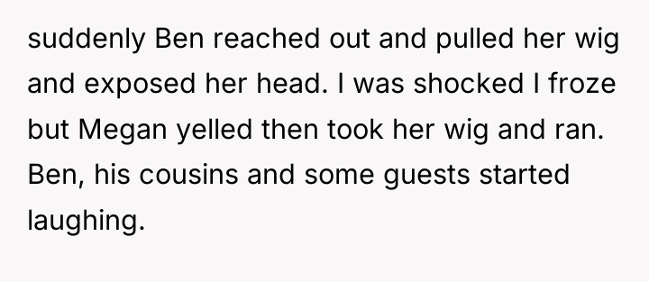 suddenly Ben reached out and pulled her wig and exposed...