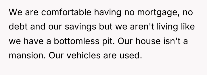 We are comfortable having no mortgage, no debt and our...