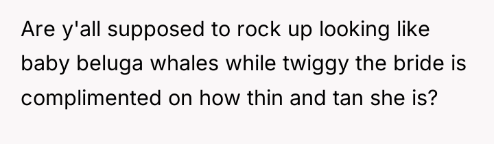 Are y'all supposed to rock up looking like baby beluga...