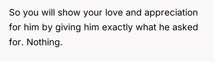So you will show your love and appreciation for him...