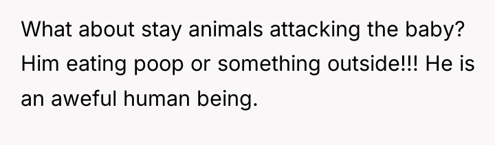 What about stay animals attacking the baby? Him eating poop...