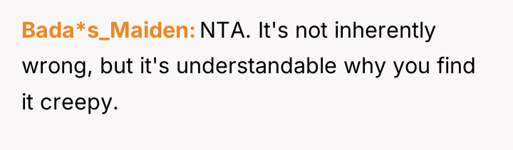Bada*s_Maiden NTA. It's not inherently wrong, but it's understandable why...