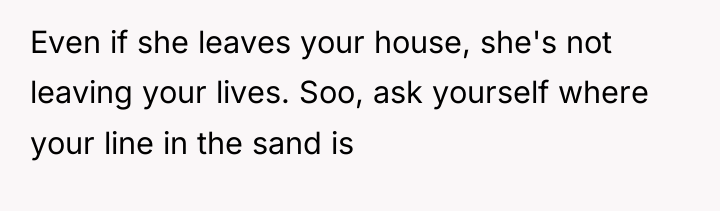 Even if she leaves your house, she's not leaving your...
