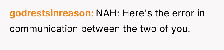 godrestsinreason NAH: Here's the error in communication between the two...