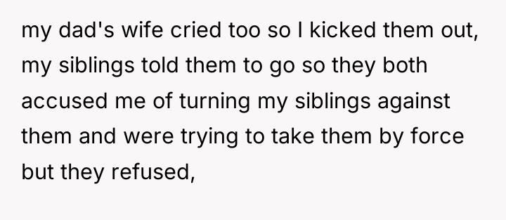 my dad's wife cried too so I kicked them out,...
