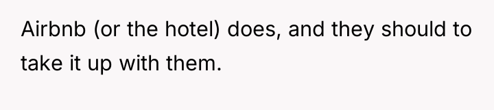 Airbnb (or the hotel) does, and they should to take...