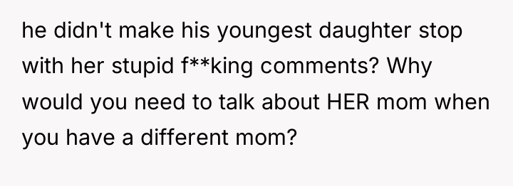 he didn't make his youngest daughter stop with her stupid...