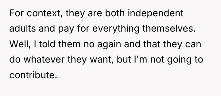 For context, they are both independent adults and pay for...