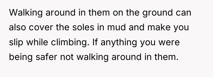 Walking around in them on the ground can also cover...