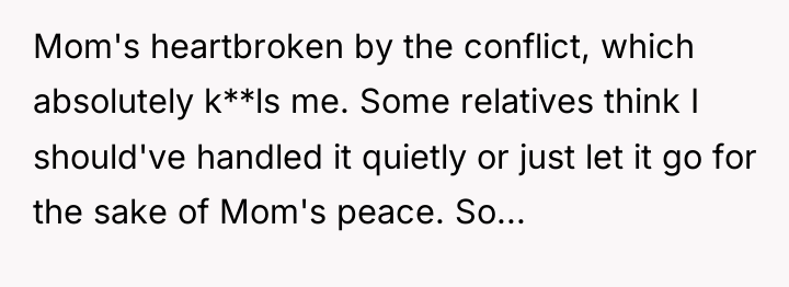 Mom's heartbroken by the conflict, which absolutely k**ls me. Some...