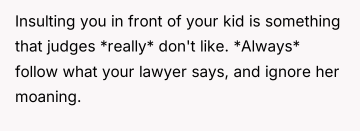 Insulting you in front of your kid is something that...