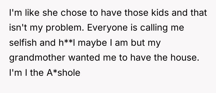 I'm like she chose to have those kids and that...
