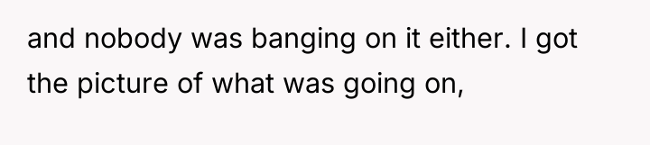 and nobody was banging on it either. I got the...