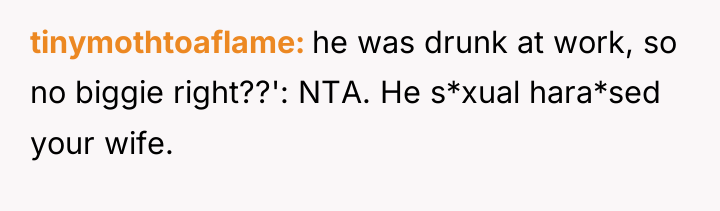 tinymothtoaflame he was drunk at work, so no biggie right??':...