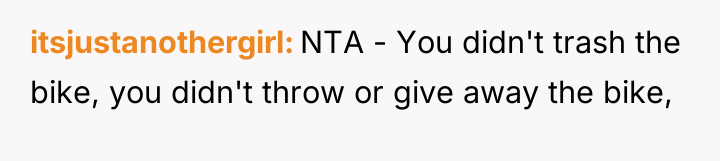 itsjustanothergirl NTA - You didn't trash the bike, you didn't...