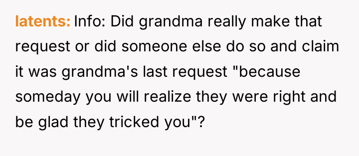 latents Info: Did grandma really make that request or did...