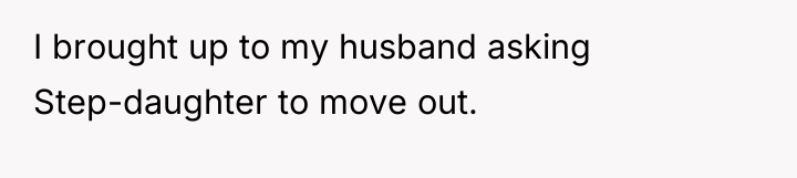 I brought up to my husband asking Step-daughter to move...