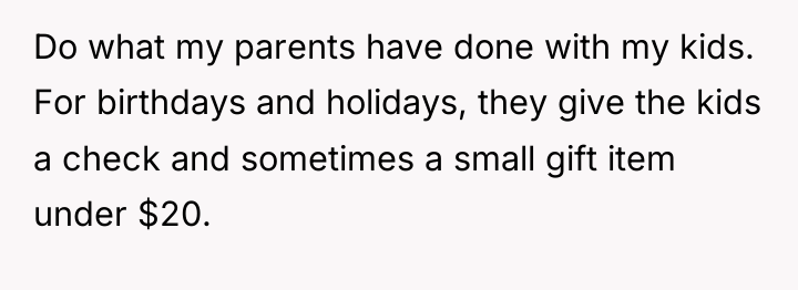 Do what my parents have done with my kids. For...
