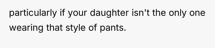 particularly if your daughter isn't the only one wearing that...
