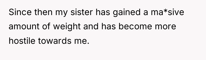 Since then my sister has gained a ma*sive amount of...