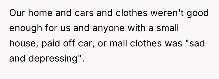 Our home and cars and clothes weren't good enough for...