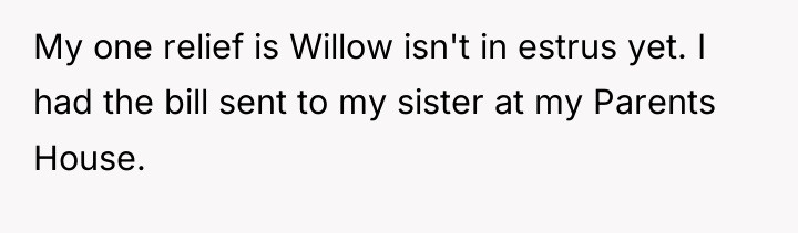 My one relief is Willow isn't in estrus yet. I...