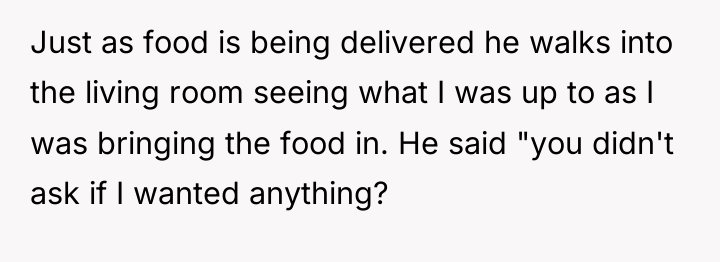 Just as food is being delivered he walks into the...
