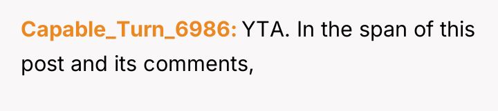Capable_Turn_6986 YTA. In the span of this post and its...