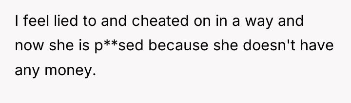 I feel lied to and cheated on in a way...