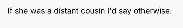 If she was a distant cousin I'd say otherwise.