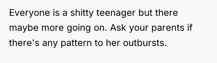 Everyone is a shitty teenager but there maybe more going...