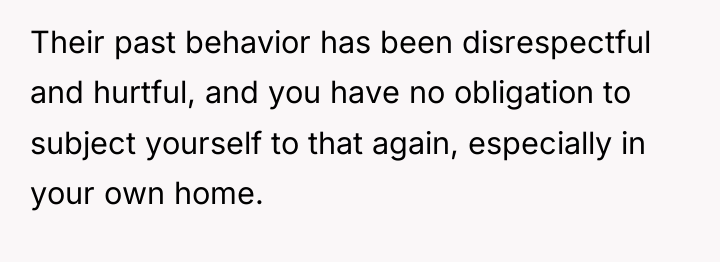 Their past behavior has been disrespectful and hurtful, and you...