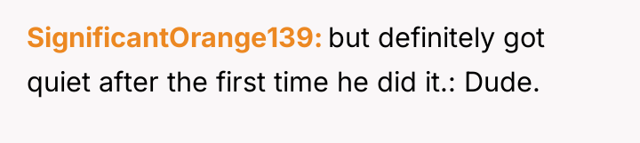 SignificantOrange139 but definitely got quiet after the first time he...